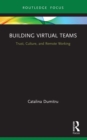 Image for Building Virtual Teams: Trust, Culture, and Remote Work