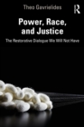 Image for Power, race, and justice: the restorative dialogue we will not have