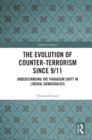 Image for The Evolution of Counter-Terrorism Since 9/11: Understanding the Paradigm Shift in Liberal Democracies