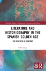 Image for Literature and historiography in the Spanish Golden Age: the poetics of history