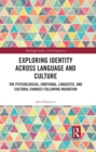 Image for Exploring identity across language and culture: the psychological, emotional, linguistic, and cultural changes following migration