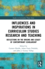 Image for Influences and Inspirations in Curriculum Studies Research and Teaching: Reflections on the Origins and Legacy of Contemporary Scholarship