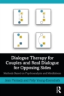 Image for Dialogue Therapy for Couples and Real Dialogue for Opposing Sides: Methods Based on Psychoanalysis and Mindfulness