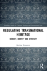 Image for Regulating Transnational Heritage: Memory, Identity, and Diversity