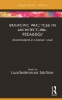 Image for Emerging Practices in Architectural Pedagogy: Accommodating an Uncertain Future