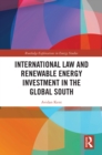 Image for International law and renewable energy investment in the Global South