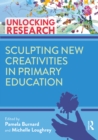 Image for Sculpting New Creativities in Primary Education