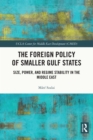 Image for The foreign policy of smaller Gulf states: size, power, and regime stability in the Middle East
