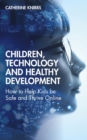 Image for Children, technology and healthy development: how to help kids be safe and thrive online