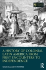 Image for A history of colonial Latin America from first encounters to independence