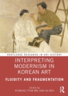 Image for Interpreting modernism in Korean art: fluidity and fragmentation