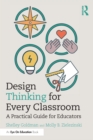Image for Design Thinking for Every Classroom: A Practical Guide for Educators