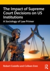 Image for The impact of Supreme Court decisions on U.S. institutions: a sociology of law primer