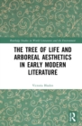 Image for The tree of life and arboreal aesthetics in early modern literature