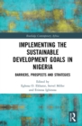 Image for Implementing the Sustainable Development Goals in Nigeria: Barriers, Prospects and Strategies
