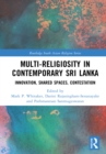 Image for Religiosity in contemporary Sri Lanka: multi-religious innovation, paradoxical interaction, and shared religious spaces