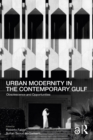 Image for Urban Modernity in the Contemporary Gulf: Obsolescence and Opportunities