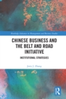 Image for Chinese Business and the Belt and Road Initiative: Institutional Strategies
