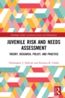Image for Juvenile Risk and Needs Assessment: Theory, Research, Policy, and Practice