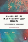 Image for Disasters and life in anticipation of slow calamity: perspectives from the Colombian Andes