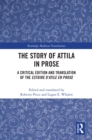 Image for The story of Attila in prose: a critical edition and translation of the Estoire d&#39;atile en prose