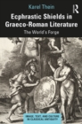 Image for Ecphrastic shields in Graeco-Roman literature: the world&#39;s forge