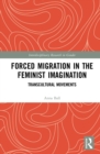 Image for Forced Migration in the Feminist Imagination: Transcultural Movements
