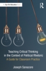 Image for Teaching critical thinking in the context of political rhetoric: a guide for classroom practice