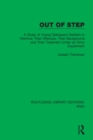 Image for Out of Step: A Study of Young Delinquent Soldiers in Wartime - Their Offences Their Background and Their Treatment Under an Army Experiment