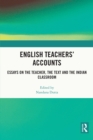 Image for English teachers&#39; accounts: essays on the teacher, the text and the Indian classroom