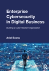 Image for Enterprise Cybersecurity in Digital Business: Building a Cyber Resilient Organization
