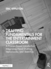 Image for Drafting fundamentals for the entertainment classroom: a process-based introduction integrating hand drafting, Vectorworks, and SketchUp