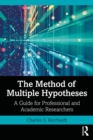 Image for The method of multiple hypotheses: a guide for professional and academic researchers