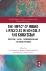 Image for The impact of mining lifecycles in Mongolia and Kyrgyzstan: political, social, environmental and cultural contexts