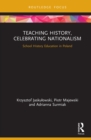 Image for Teaching history, celebrating nationalism: school history education in Poland