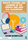 Image for Remote teaching and learning in the middle and high ELA classroom: instructional strategies and best practices