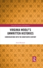 Image for Virginia Woolf&#39;s Unwritten Histories: Conversations With the Nineteenth Century