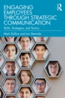 Image for Engaging Employees Through Strategic Communication: Skills, Strategies, and Tactics