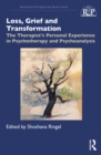 Image for Loss, grief and transformation: the therapist&#39;s personal experience in psychotherapy and psychoanalysis
