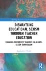 Image for Dismantling educational sexism through teacher education: engaging preservice teachers in an anti-sexism curriculum