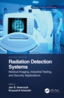 Image for Radiation Detection Systems. Volume 2 Medical Imaging, Industrial Testing and Security Applications : Volume 2,