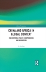 Image for China and Africa in Global Context: Encounters, Policy, Cooperation and Migration