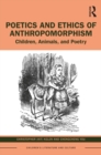 Image for Poetics and Ethics of Anthropomorphism: Children, Animals, and Poetry