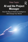 Image for AI and the project manager: how the rise of artificial intelligence will change your world