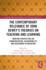 Image for The Contemporary Relevance of John Dewey&#39;s Theories on Teaching and Learning: Deweyan Perspectives on Standardization, Accountability, and Assessment in Education