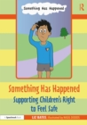 Image for Something Has Happened: Supporting Children&#39;s Right to Feel Safe