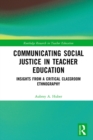 Image for Communicating Social Justice in Teacher Education: Insights from a Critical Classroom Ethnography