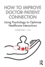Image for How to Improve Doctor-Patient Connection: Using Psychology to Optimize Healthcare Interactions
