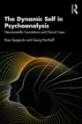 Image for The Dynamic Self in Psychoanalysis: Neuroscientific Foundations and Clinical Cases