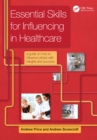 Image for Essential skills for influencing in healthcare: a guide on how to influence others with integrity and success